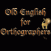 LEXinar™: Old English for Orthographers™