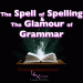 LEXinar™: The Spell of Spelling & The Glamour of Grammar