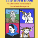 The Horn Book: An Ilustrated Dictionary of Proto-Indo-ezuropean (Pictures: mountan goat, trombonist, woman in scarf, cow with fllower laurel)